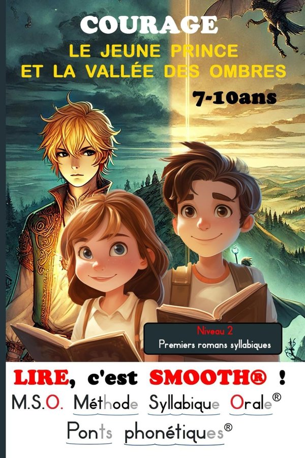 LIRE, c'est SMOOTH ®! T5 LE JEUNE PRINCE ET LA VALLÉE DES OMBRES MSO Méthode Syllabique Orale ® avec ponts phonétiques ® 7-10ans - Premiers romans CE CE1 CE2  Premier roman aussi pour dyslexiques  dyslexie Livre enfant 7 8 9 10 ans - Editions Noldus | Livr'ToK